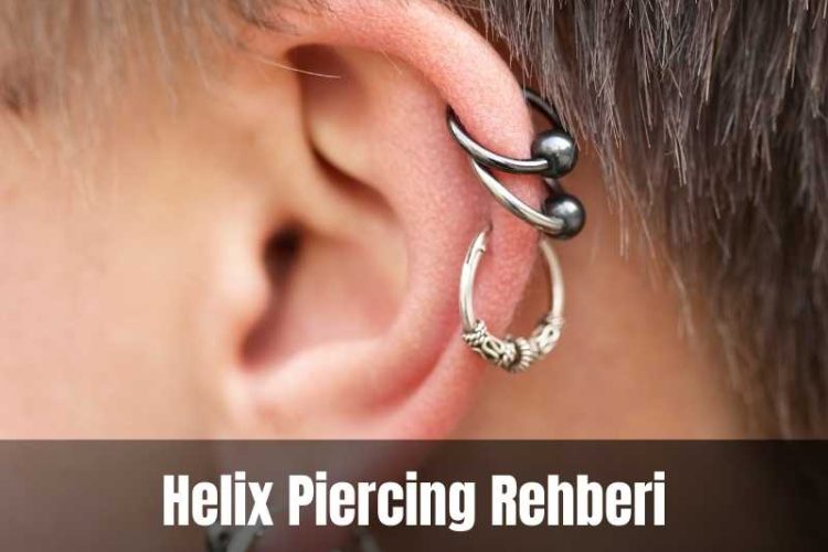 Helix Piercing – Yaptırmadan Önce Okuyun