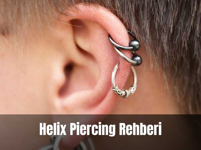 Helix Piercing – Yaptırmadan Önce Okuyun